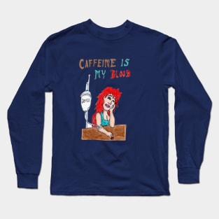 Caffeine is my Blood Long Sleeve T-Shirt